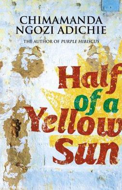 Half of a Yellow Sun is a novel by Chimamanda Ngozi Adichie